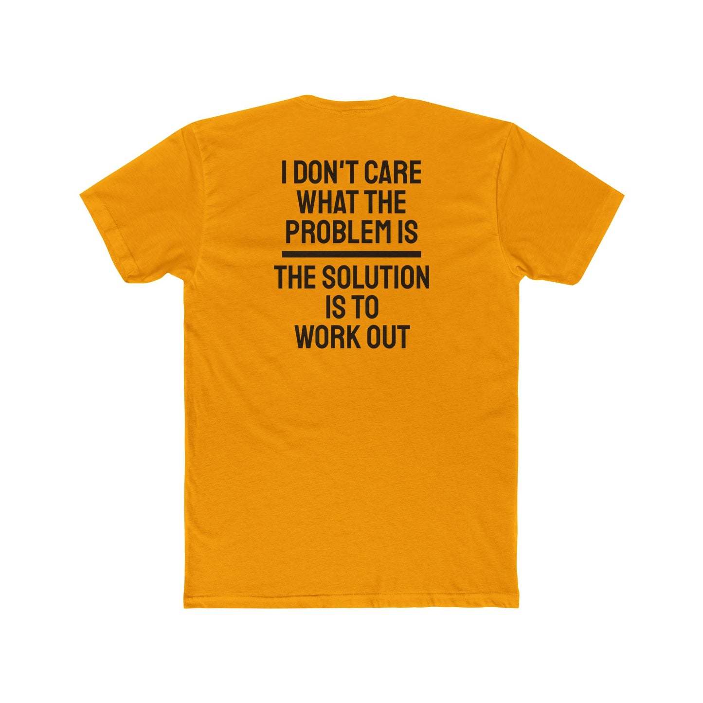 I Don't Care What The Problem Is The Solution Is To Workout - Unisex Cotton Crew Tee