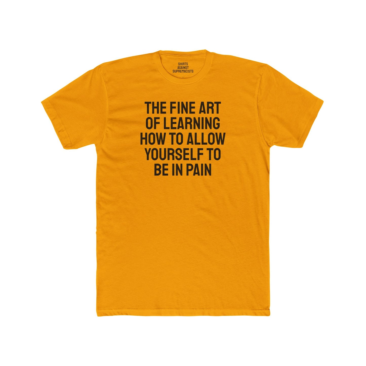 The Fine Art Of Learning How To Allow Yourself To Be In Pain - Unisex Cotton Crew Tee