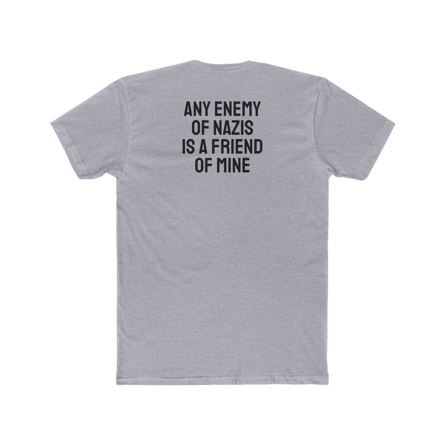 Any Enemy Of Nazis Is A Friend Of Mine - Unisex Cotton Crew Tee