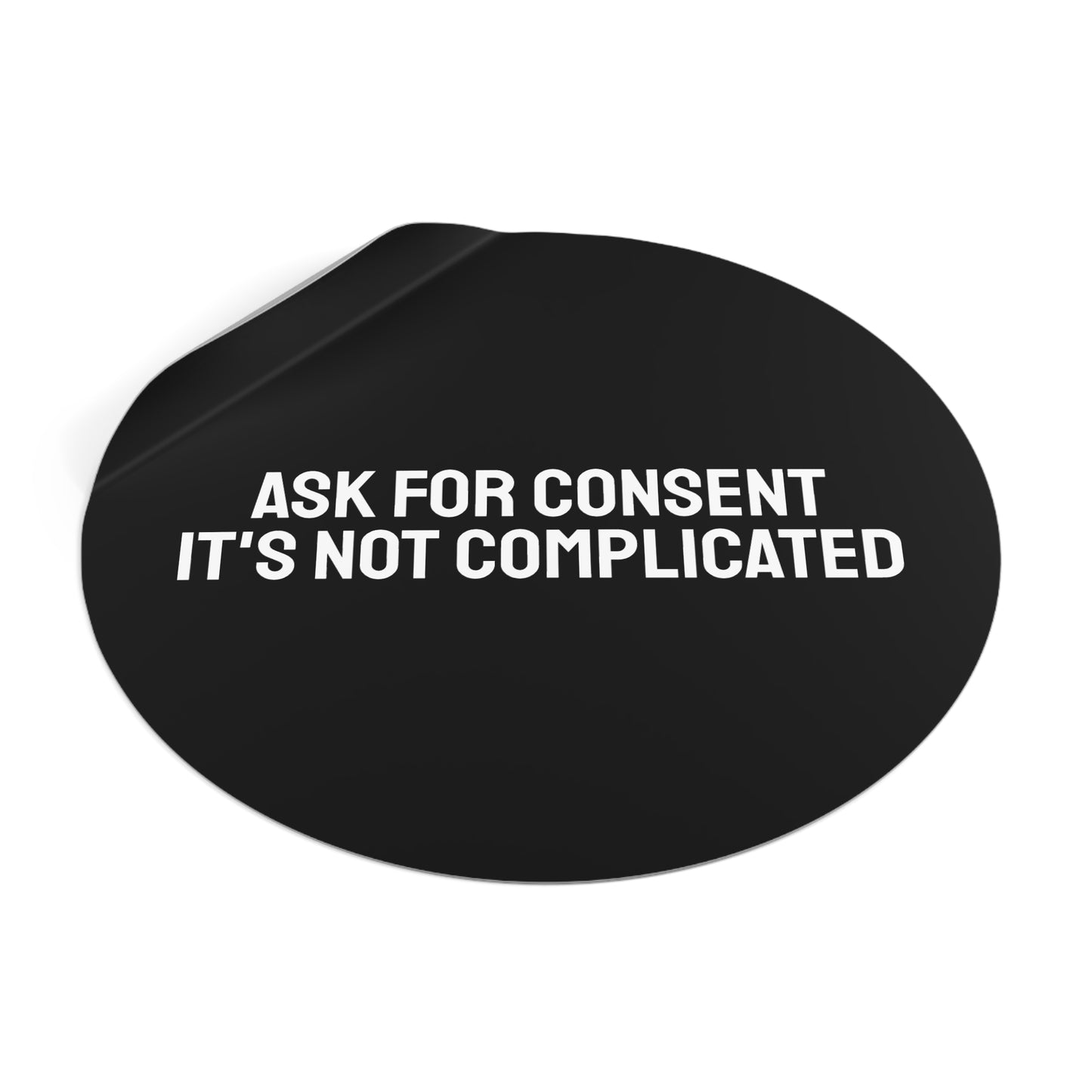 Ask For Consent It's Not Complicated - Round Vinyl Stickers