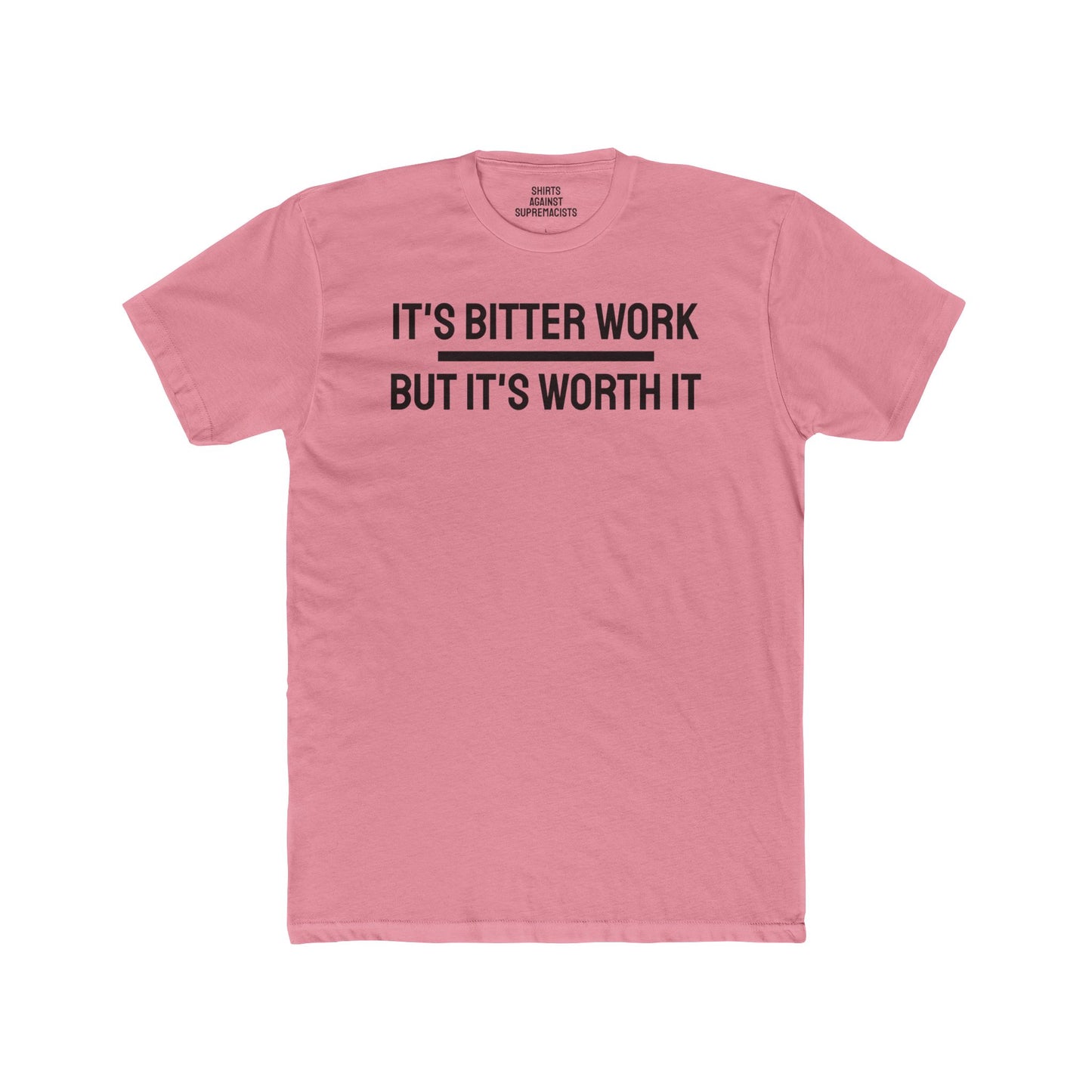 It's Bitter Work But It's Worth It - Unisex Cotton Crew Tee