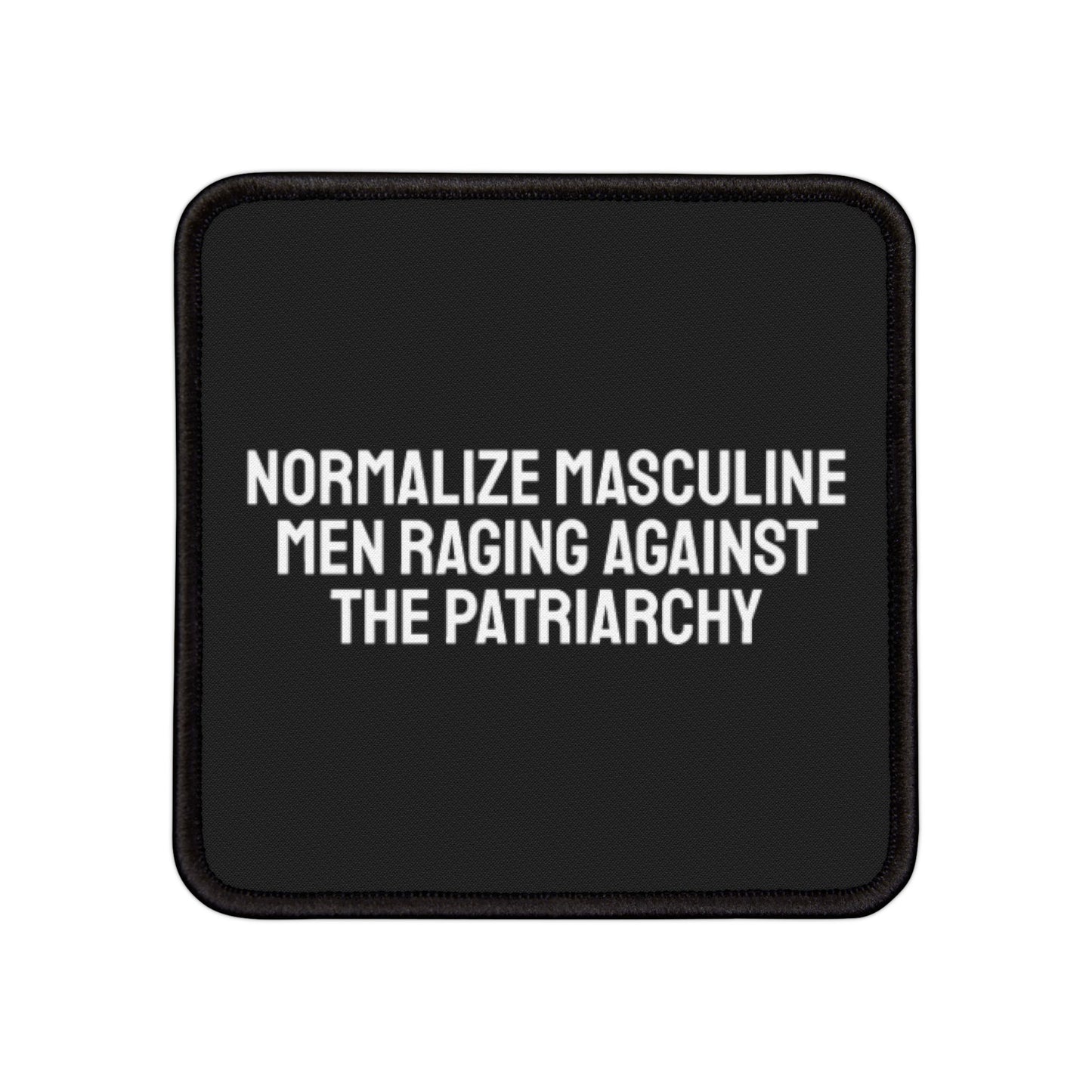 Normalize Masculine Men Raging Against The Patriarchy - Iron-On Patch