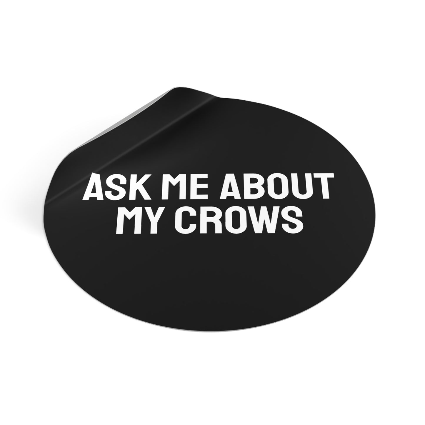 Ask Me About My Crows - Round Vinyl Stickers