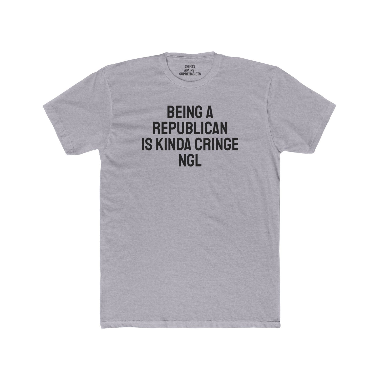 Being A Republican Is Kinda Cringe NGL - Unisex Cotton Crew Tee