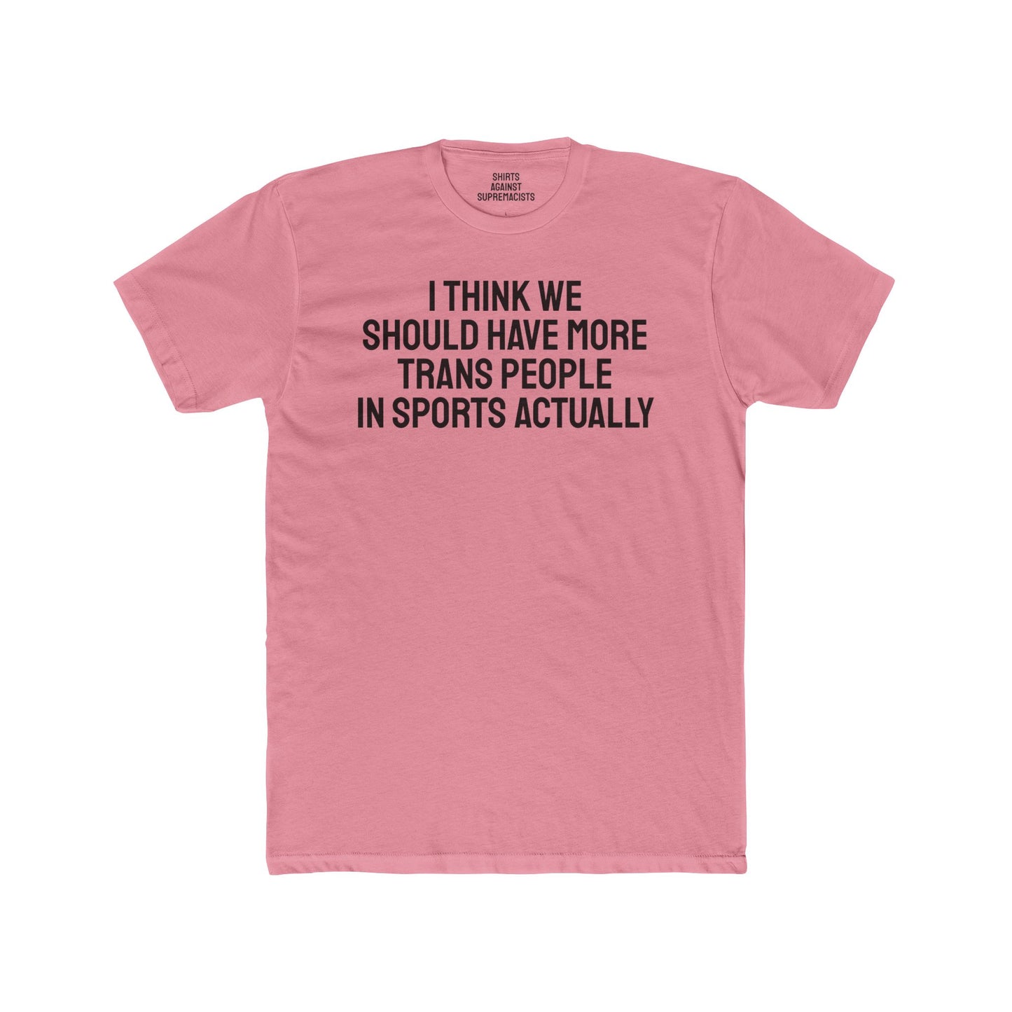 I Think We Should Have More Trans People In Sports Actually Unisex Cotton Crew Tee