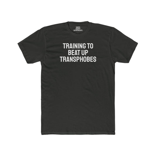Training To Beat Up Transphobes - Unisex Cotton Crew Tee
