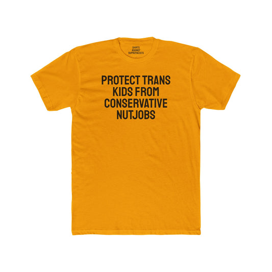 Protect Trans Kids From Conservative Nutjobs - Unisex Cotton Crew Tee