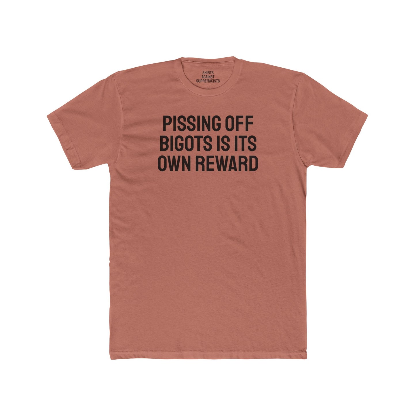 Pissing Off Bigots Is Its Own Reward - Unisex Cotton Crew Tee