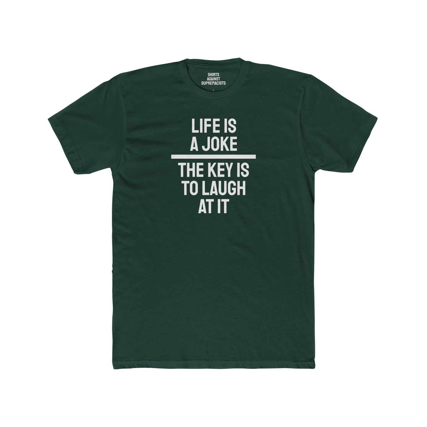 Life Is A Joke The Key Is To Laugh At It - Unisex Cotton Crew Tee