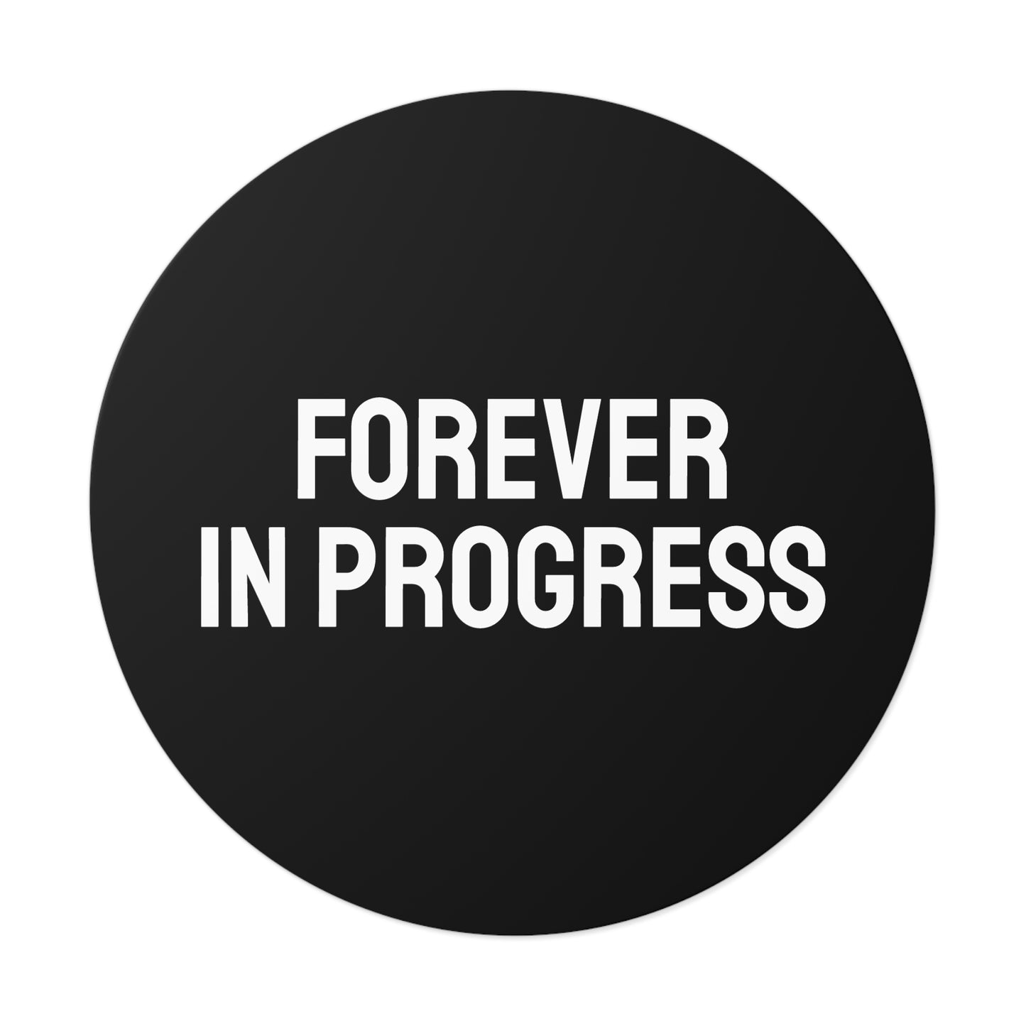 Forever In Progress - Round Vinyl Stickers