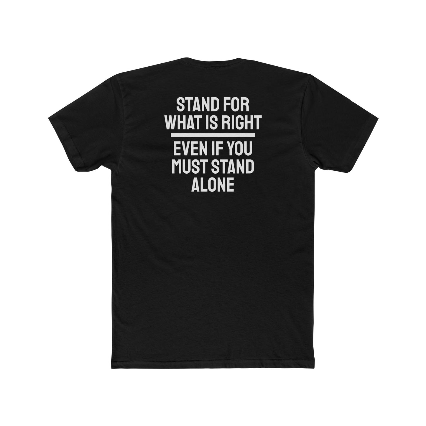 Stand For What Is Right Even If You Must Stand Alone - Unisex Cotton Crew Tee