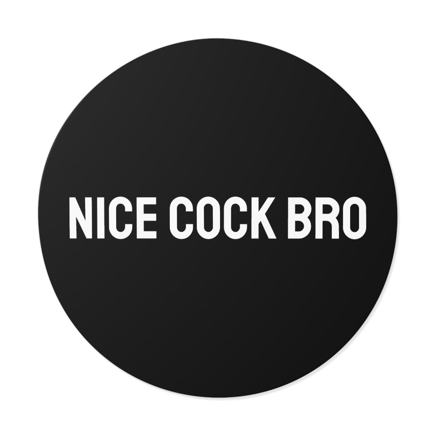 Nice Cock Bro - Round Vinyl Stickers