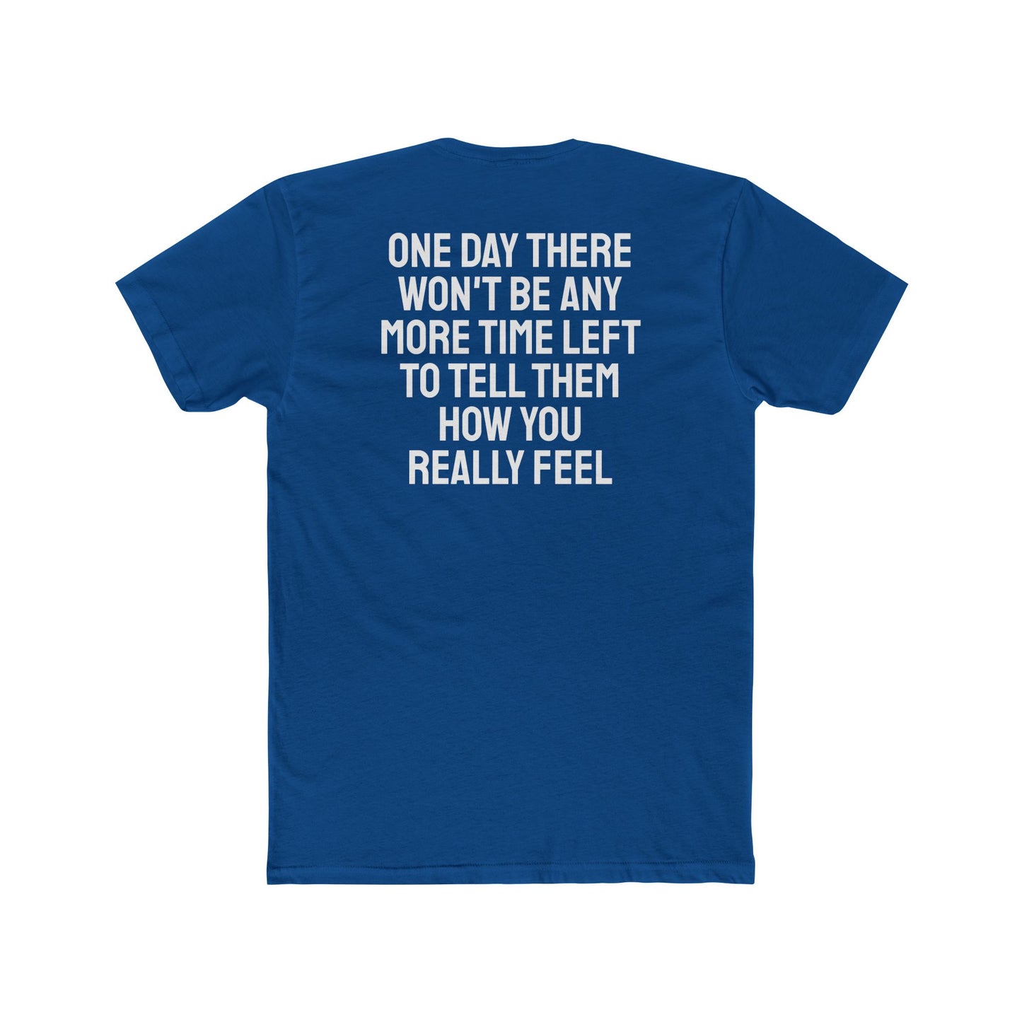 One Day There Won't Be Any More Time Left To Tell Them How You Really Feel - Unisex Cotton Crew Tee