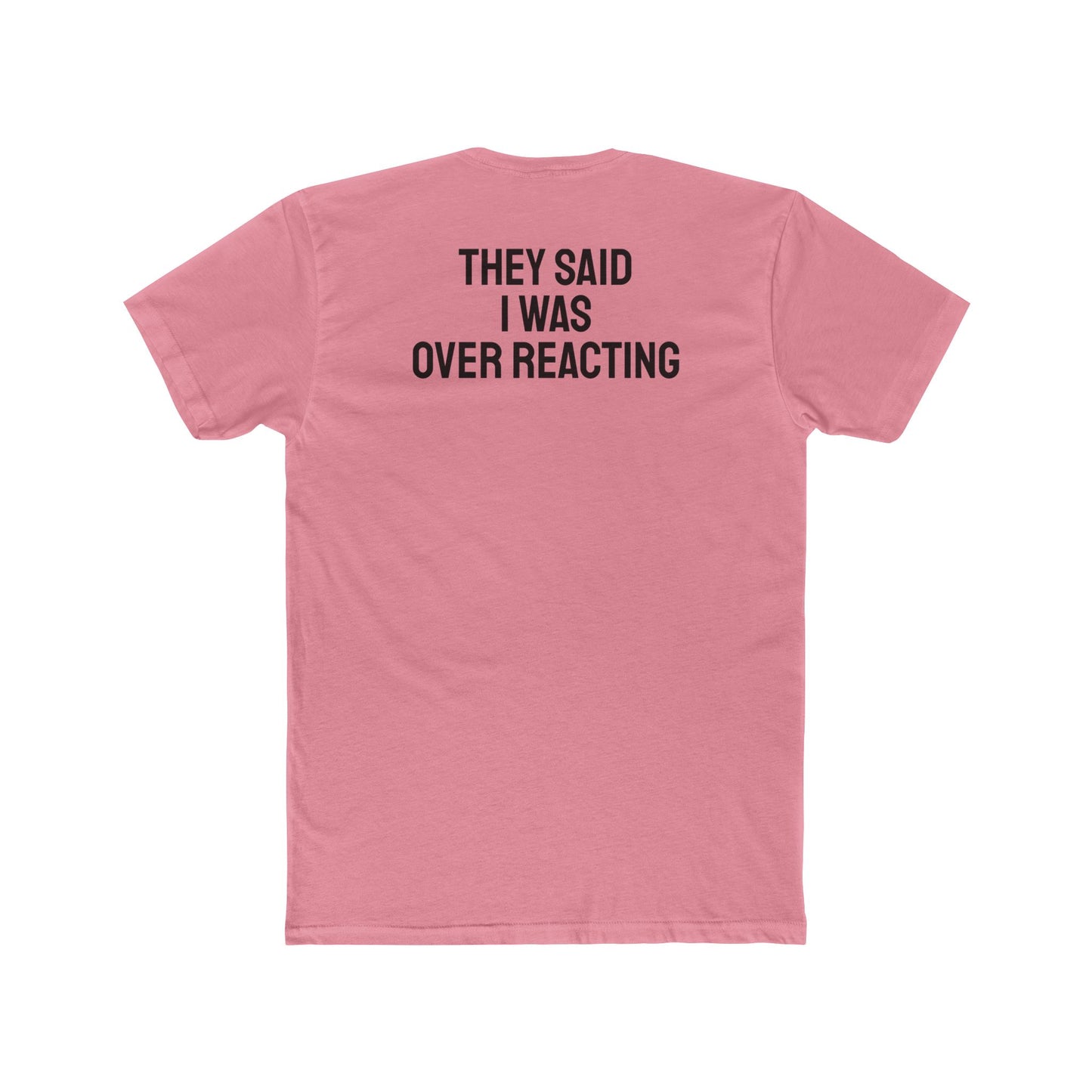 They Said I Was Over Reacting - Unisex Cotton Crew Tee