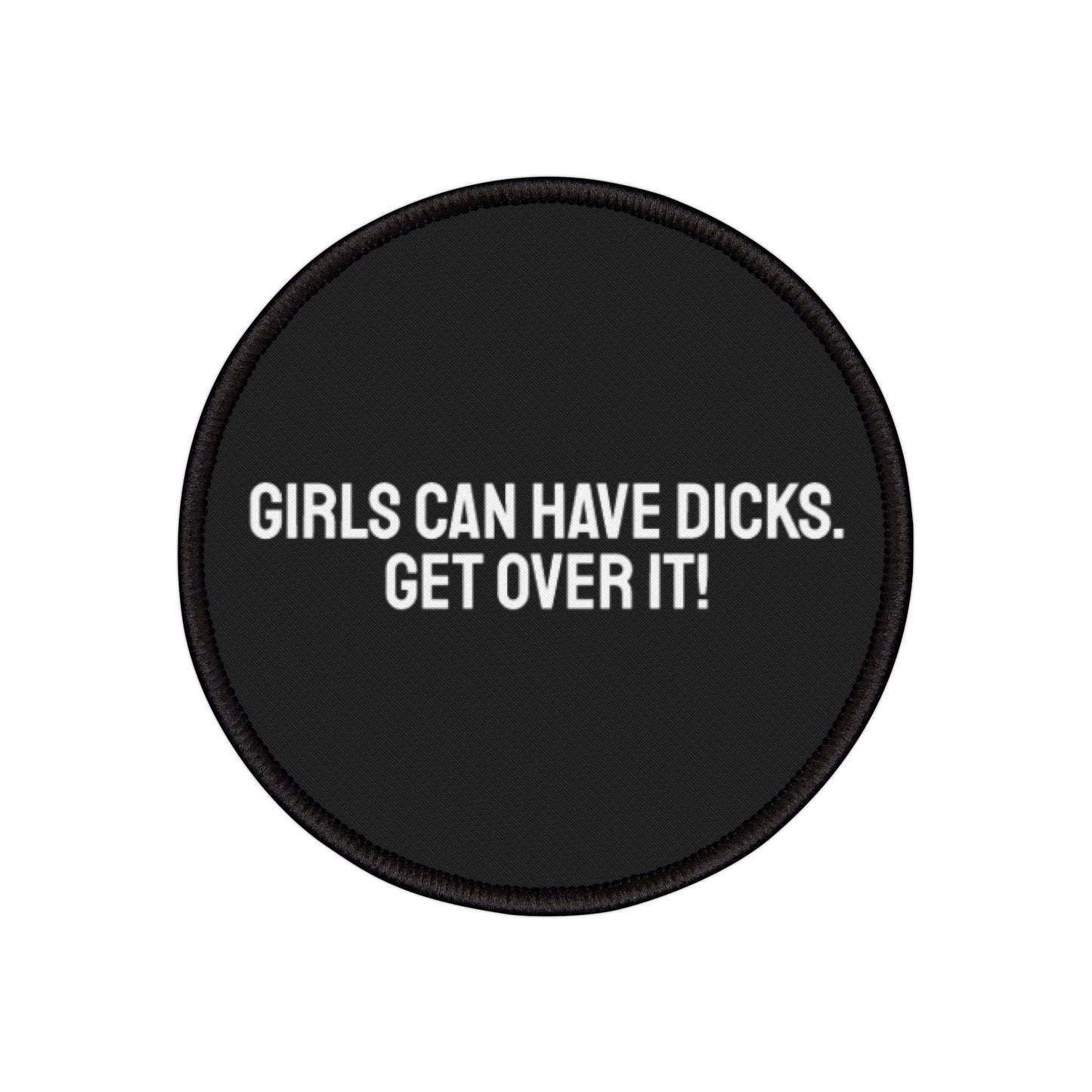 Girls Can Have Dicks. Get Over It! - Iron-On Patch