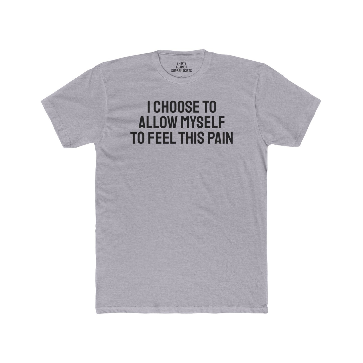 I Choose To Allow Myself To Feel This Pain - Unisex Cotton Crew Tee