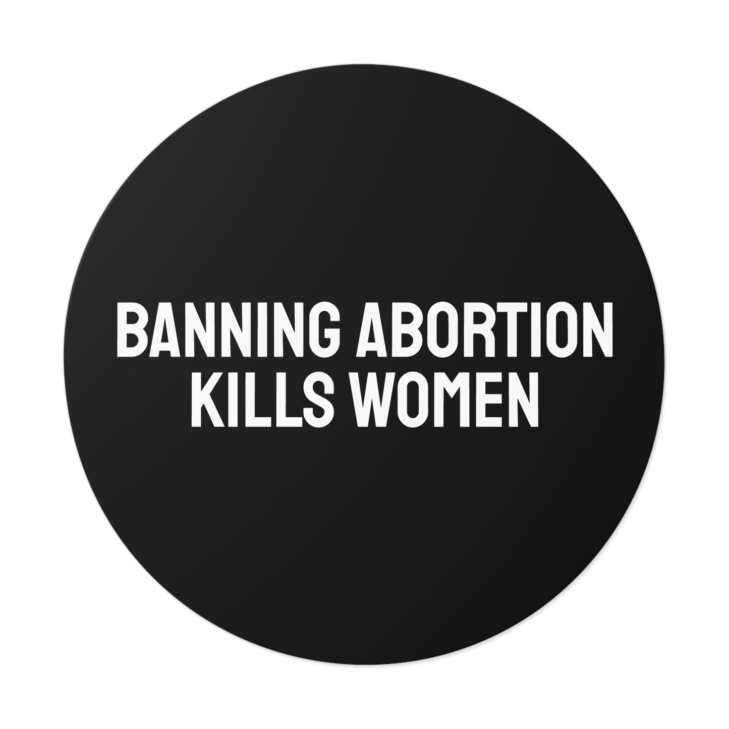 Banning Abortion Kills Women - Round Vinyl Stickers