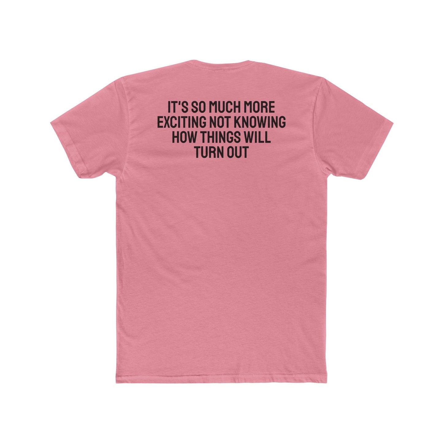 It's So Much More Exciting Not Knowing How Things Will Turn Out - Unisex Cotton Crew Tee