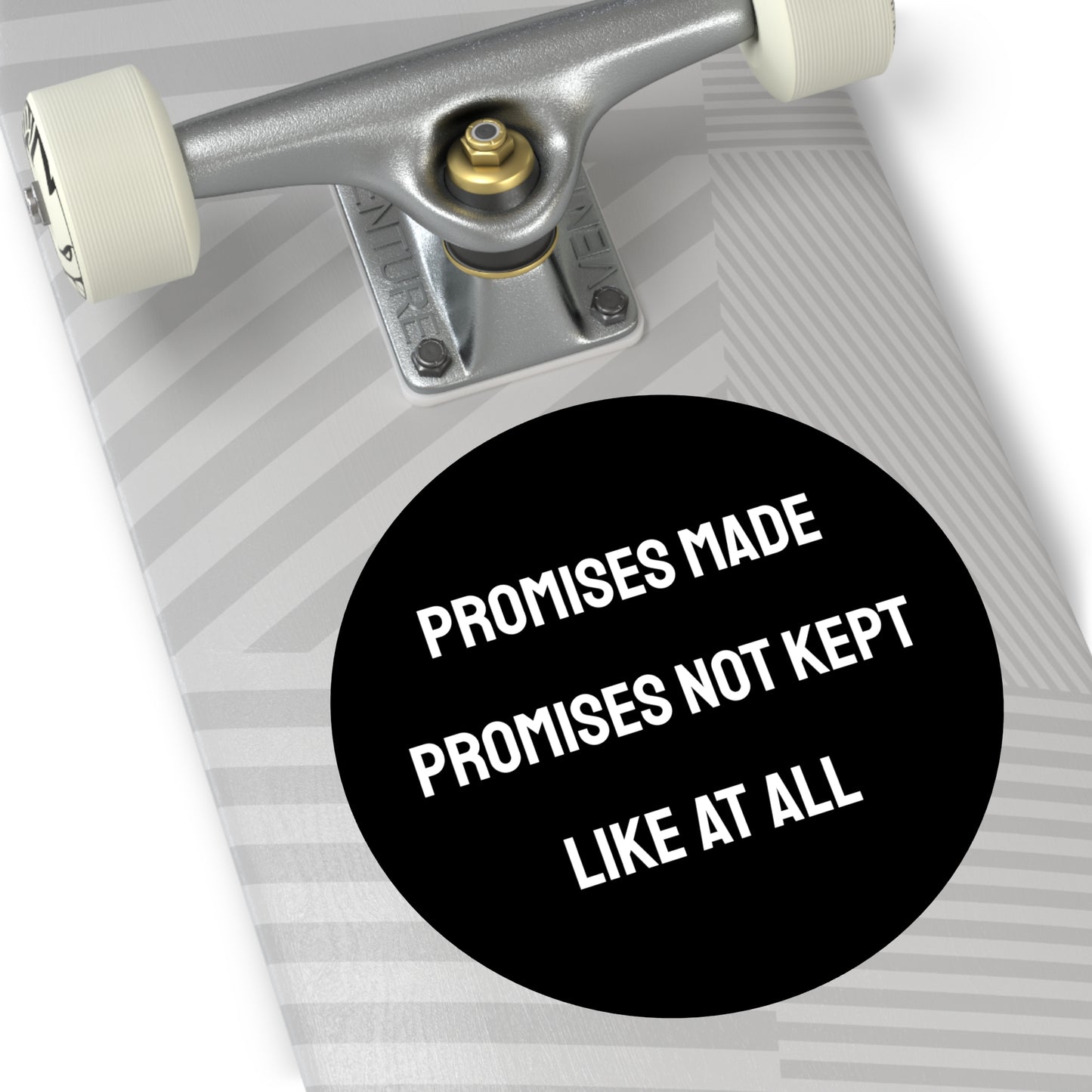 Promises Made Promises Not Kept Like At All - Round Vinyl Stickers