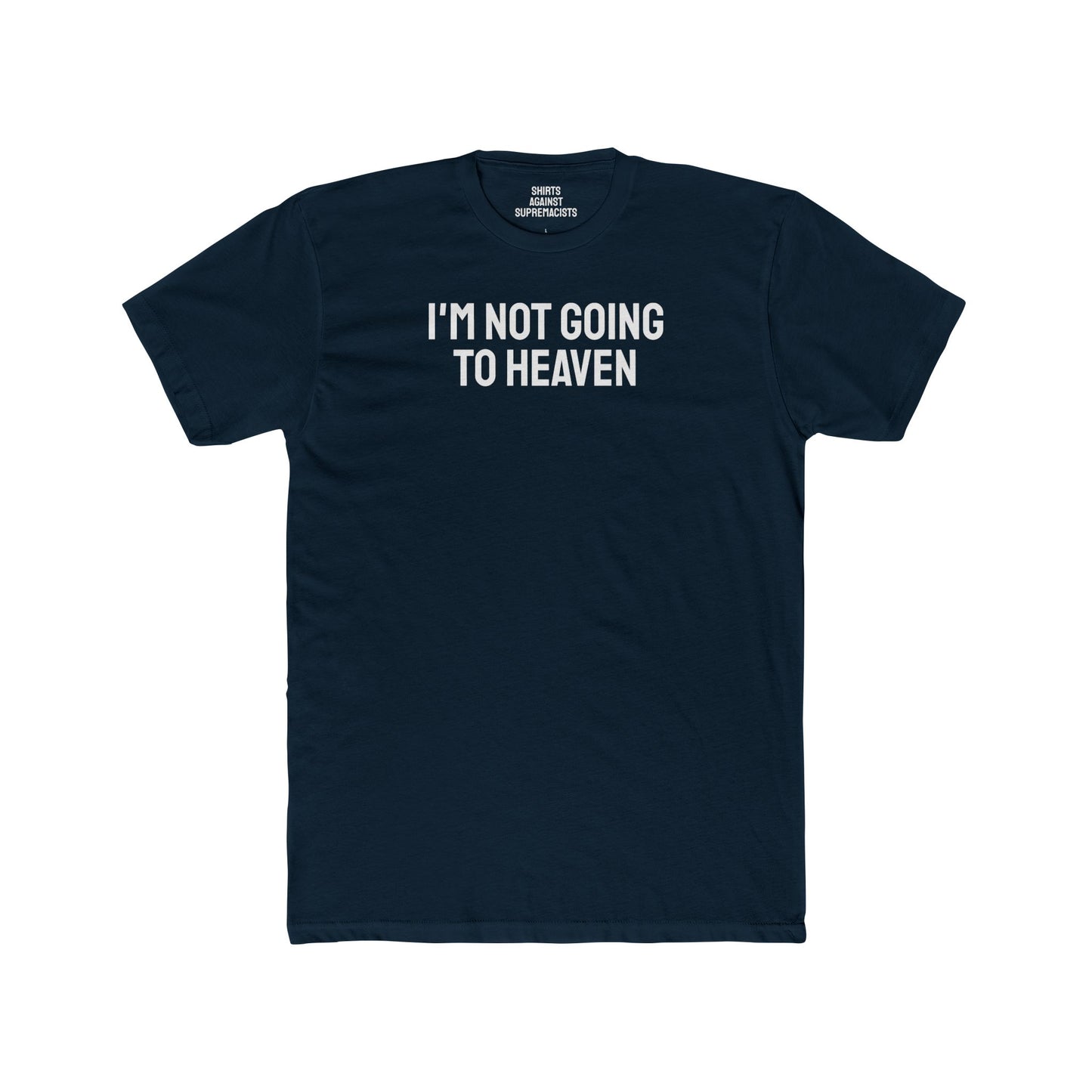 I'm Not Going To Heaven - Unisex Cotton Crew Tee