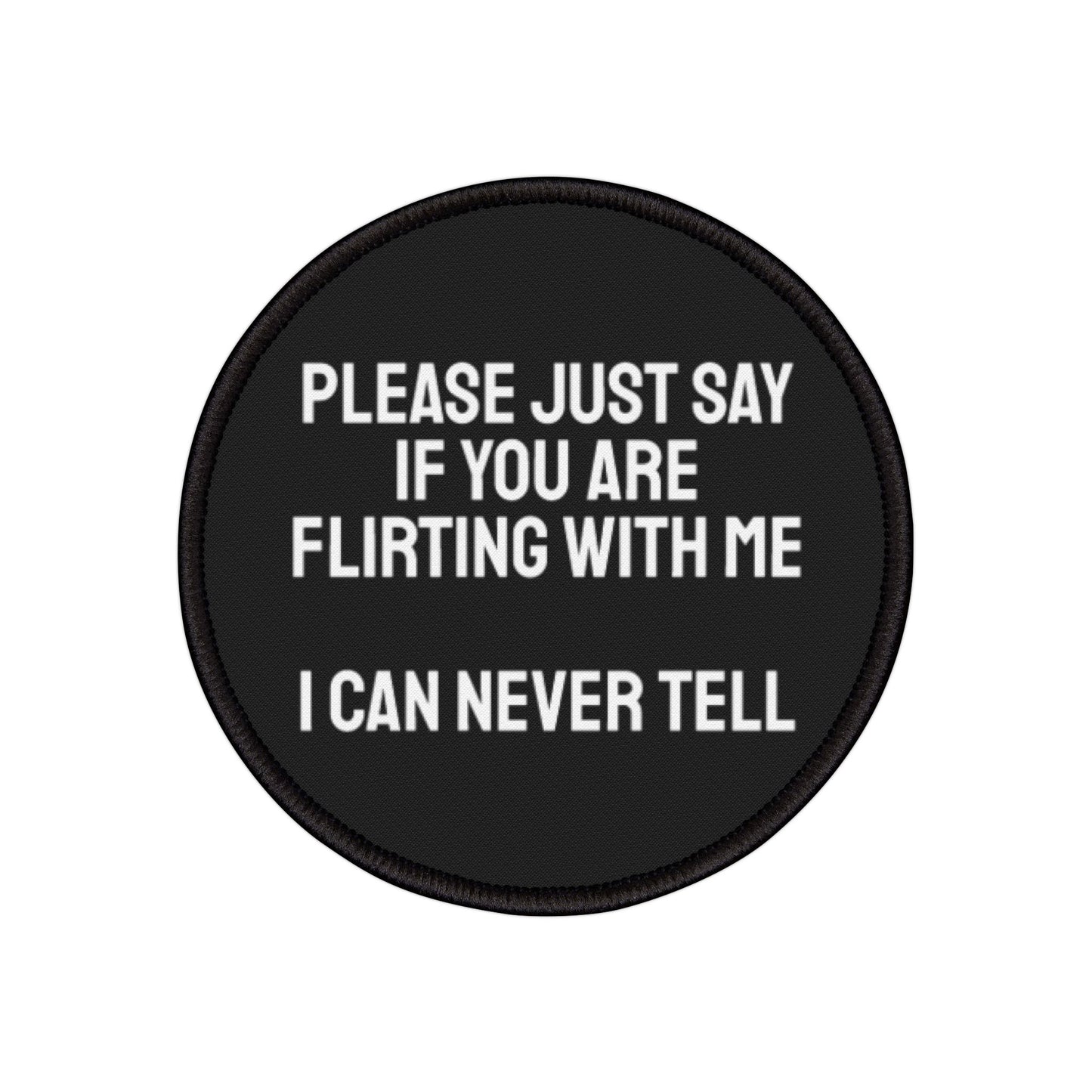 Please Just Say If You Are Flirting With Me I Can Never Tell - Iron-On Patch