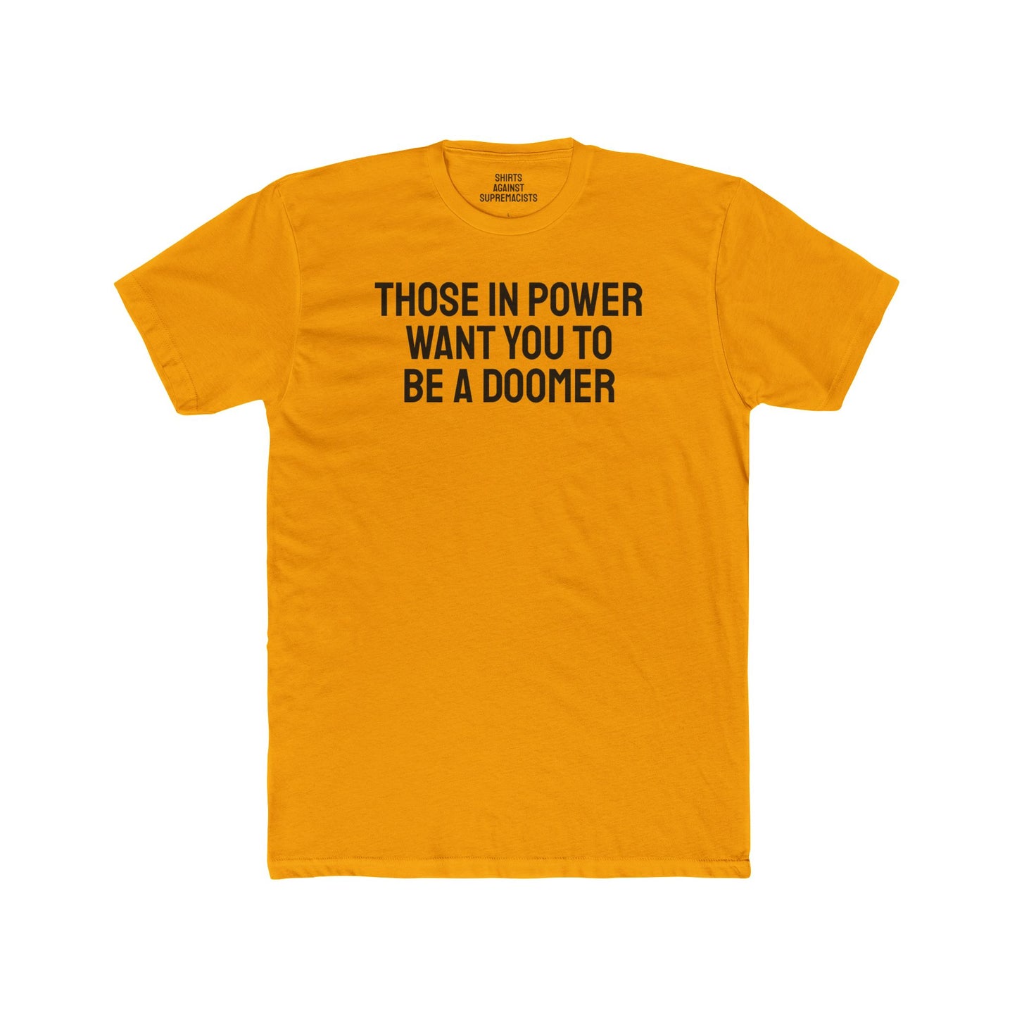 Those In Power Want You To Be A Doomer - Unisex Cotton Crew Tee