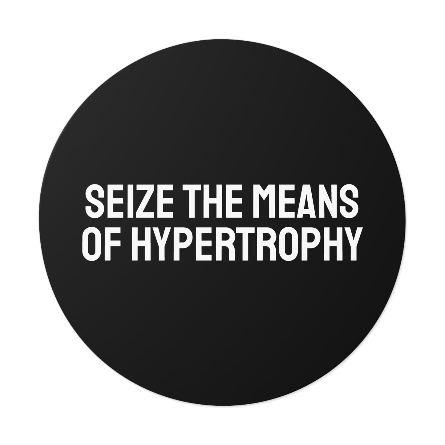 Seize The Means Of Hypertrophy - Round Vinyl Stickers