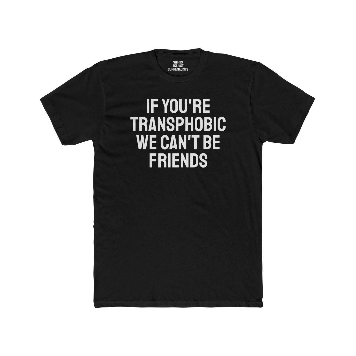 If You're Transphobic We Can't Be Friends - Unisex Cotton Crew Tee