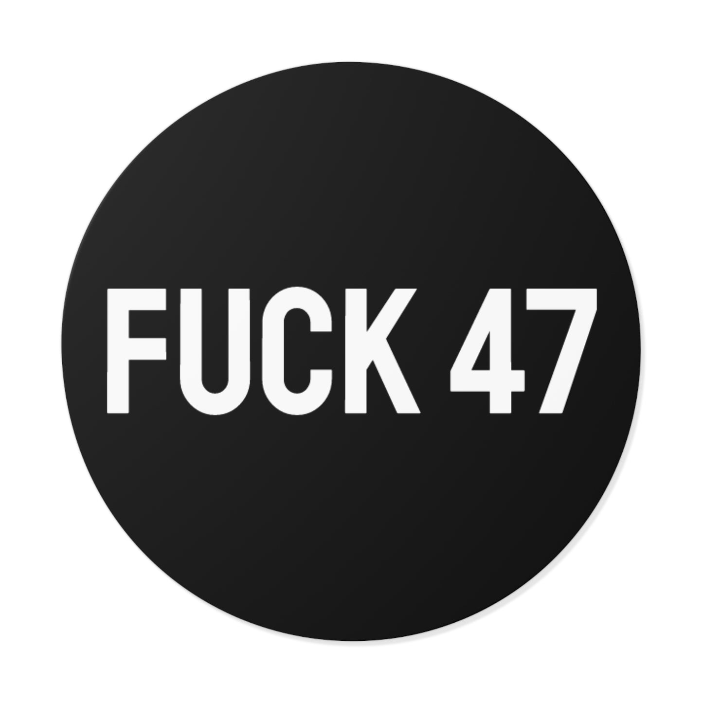 Fuck 47 - Round Vinyl Stickers