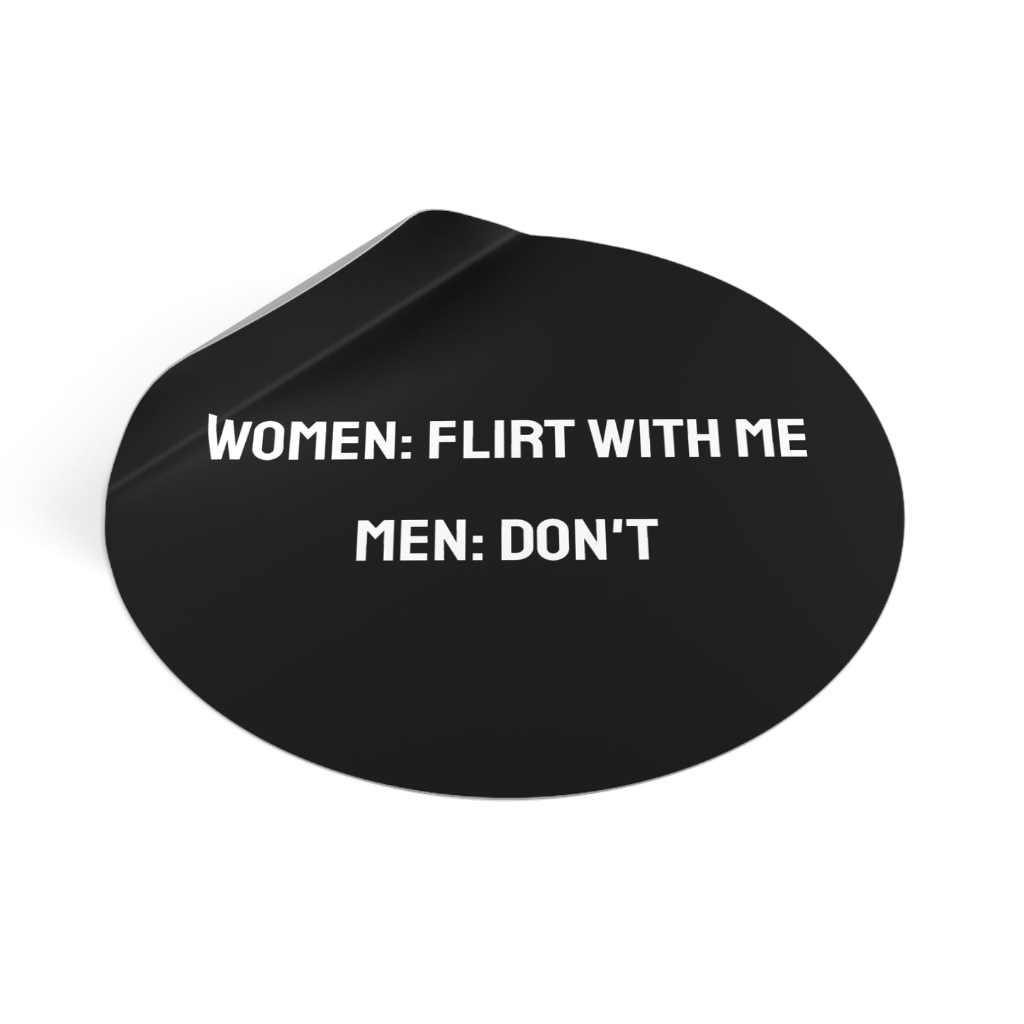 Women: Flirt With Me Men: Don't - Round Vinyl Stickers