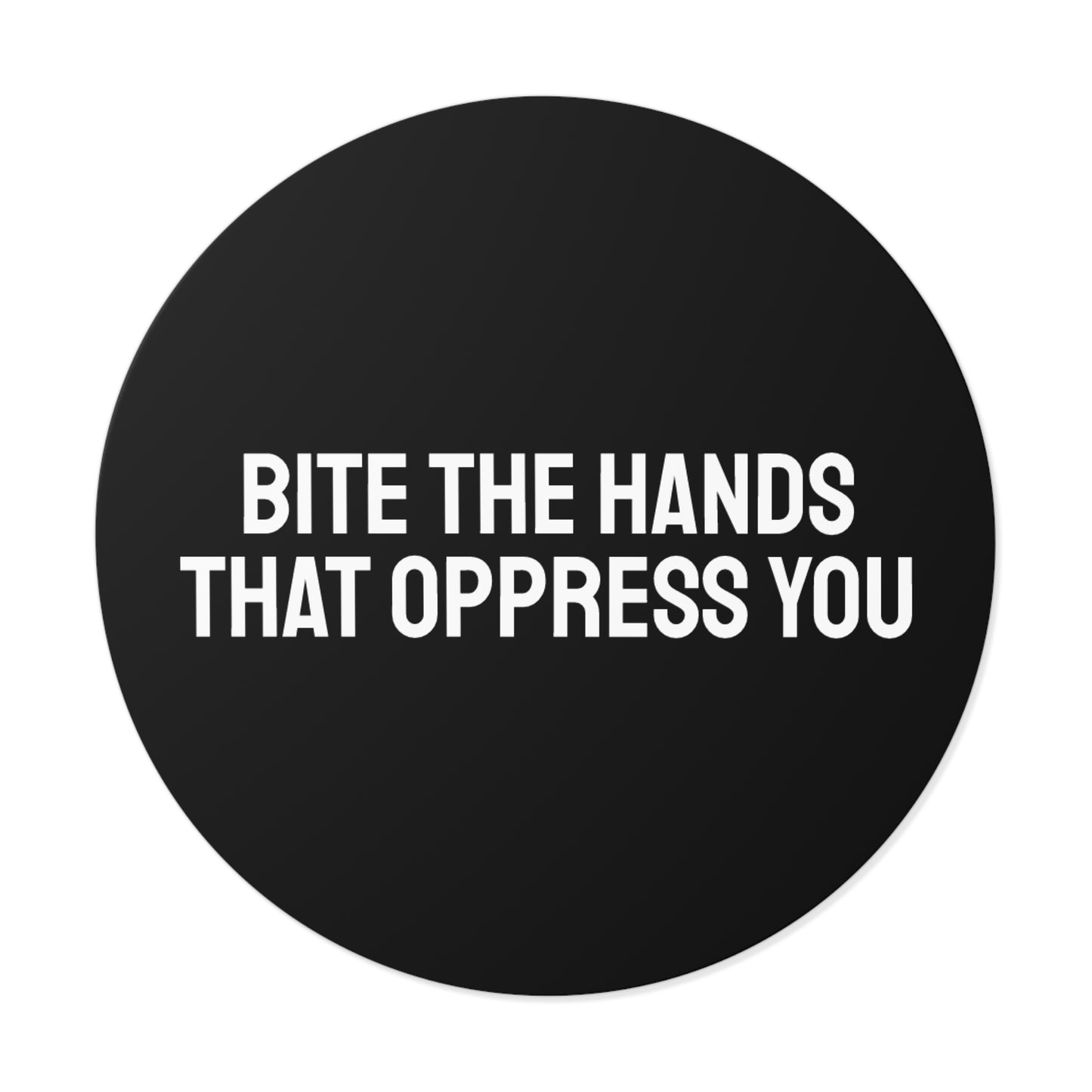 Bite The Hands That Oppress You - Round Vinyl Stickers