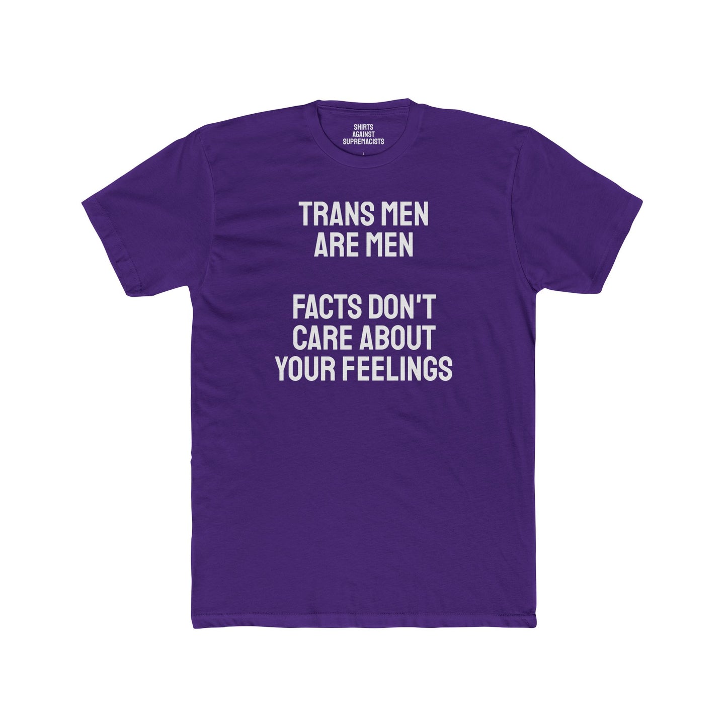 Trans Men Are Men Facts Don't Care About Your Feelings - Unisex Cotton Crew Tee