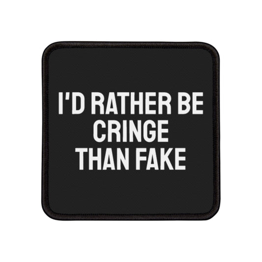 I'd Rather Be Cringe Than Fake - Iron-On Patch