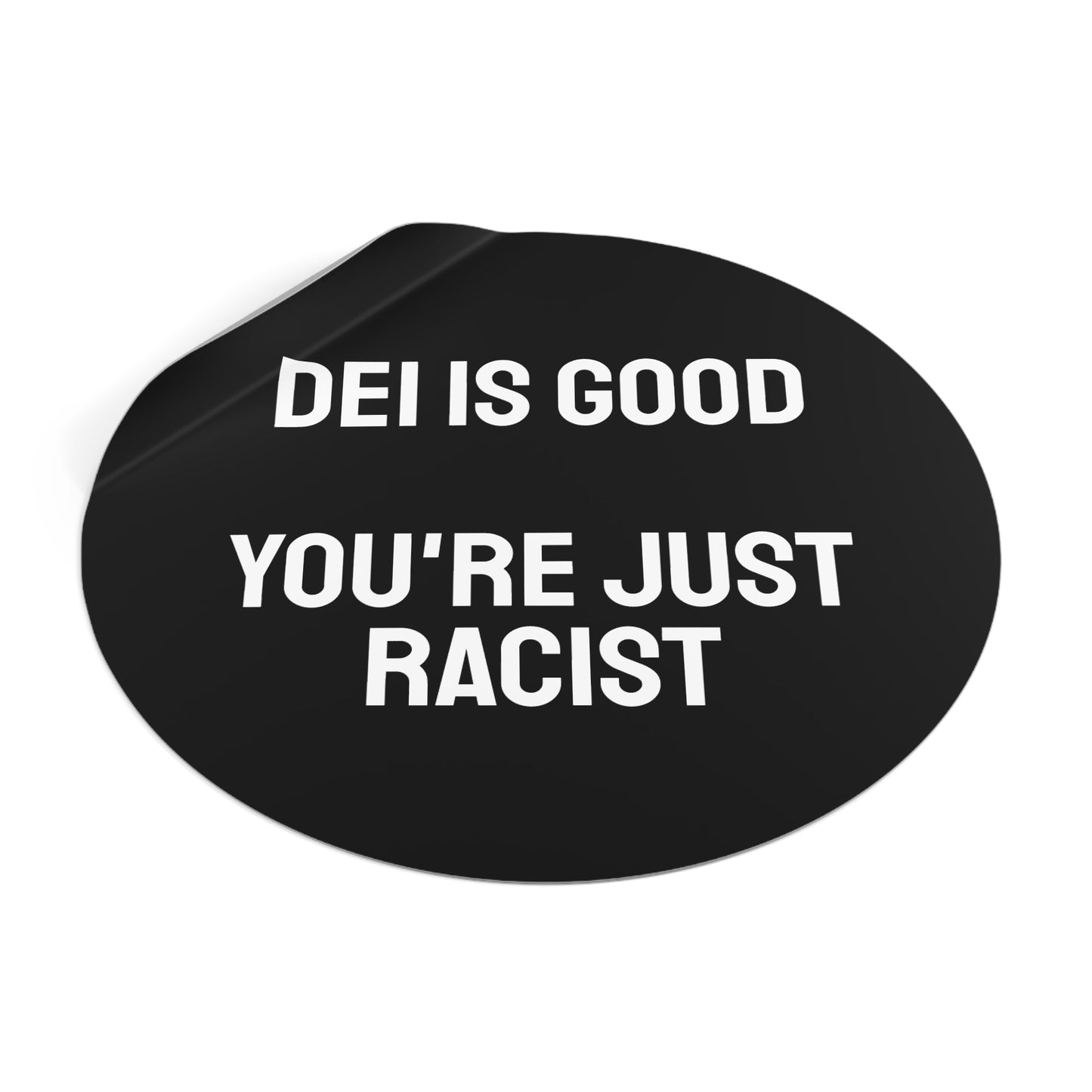 DEI Is Good You're Just Racist - Round Vinyl Stickers