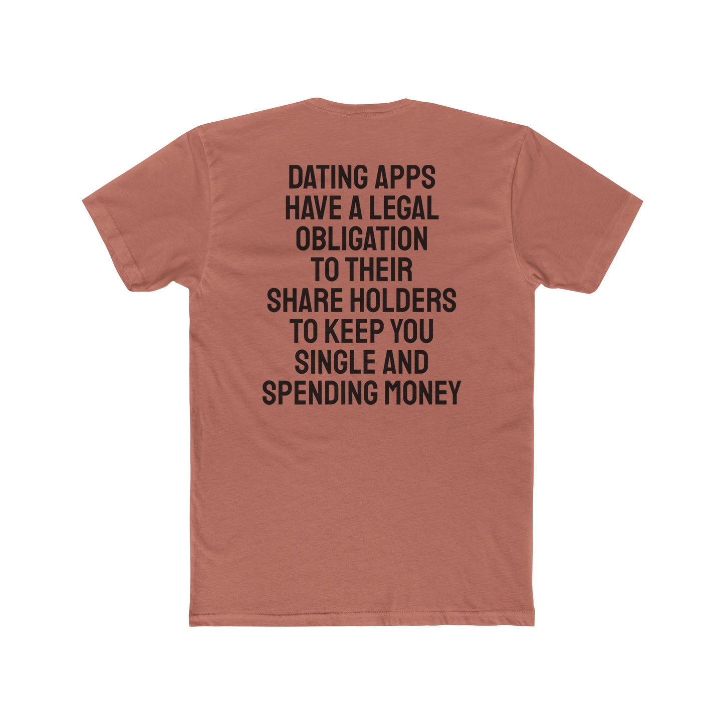 Dating Apps Have A Legal Obligation To Their Share Holders To Keep You Single And Spending Money - Unisex Cotton Crew Tee