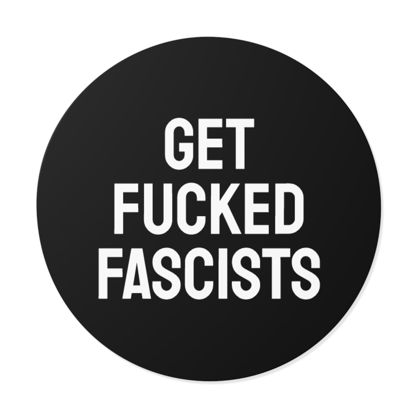 Get Fucked Fascists - Round Vinyl Stickers