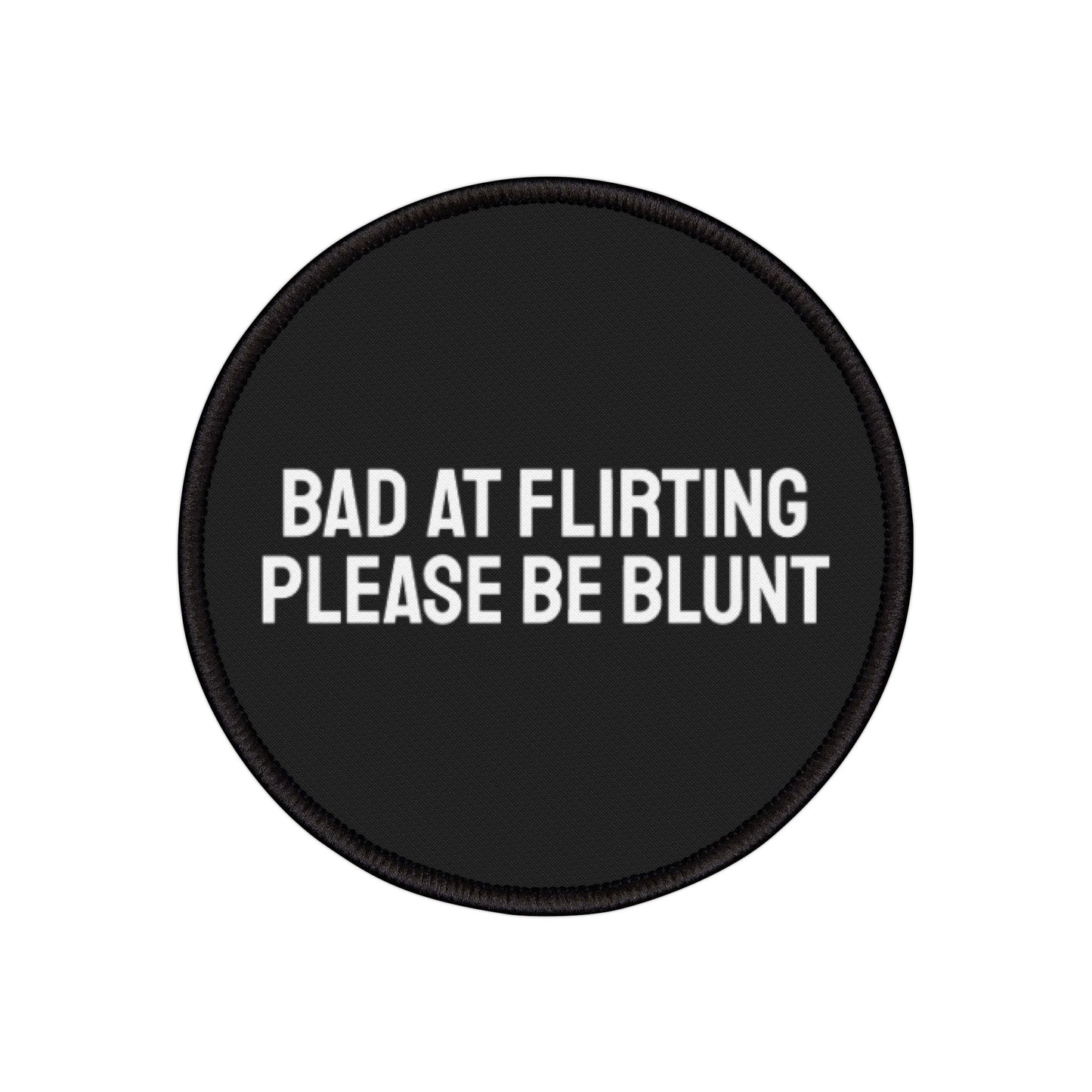 Bad At Flirting Please Be Blunt - Iron-On Patch