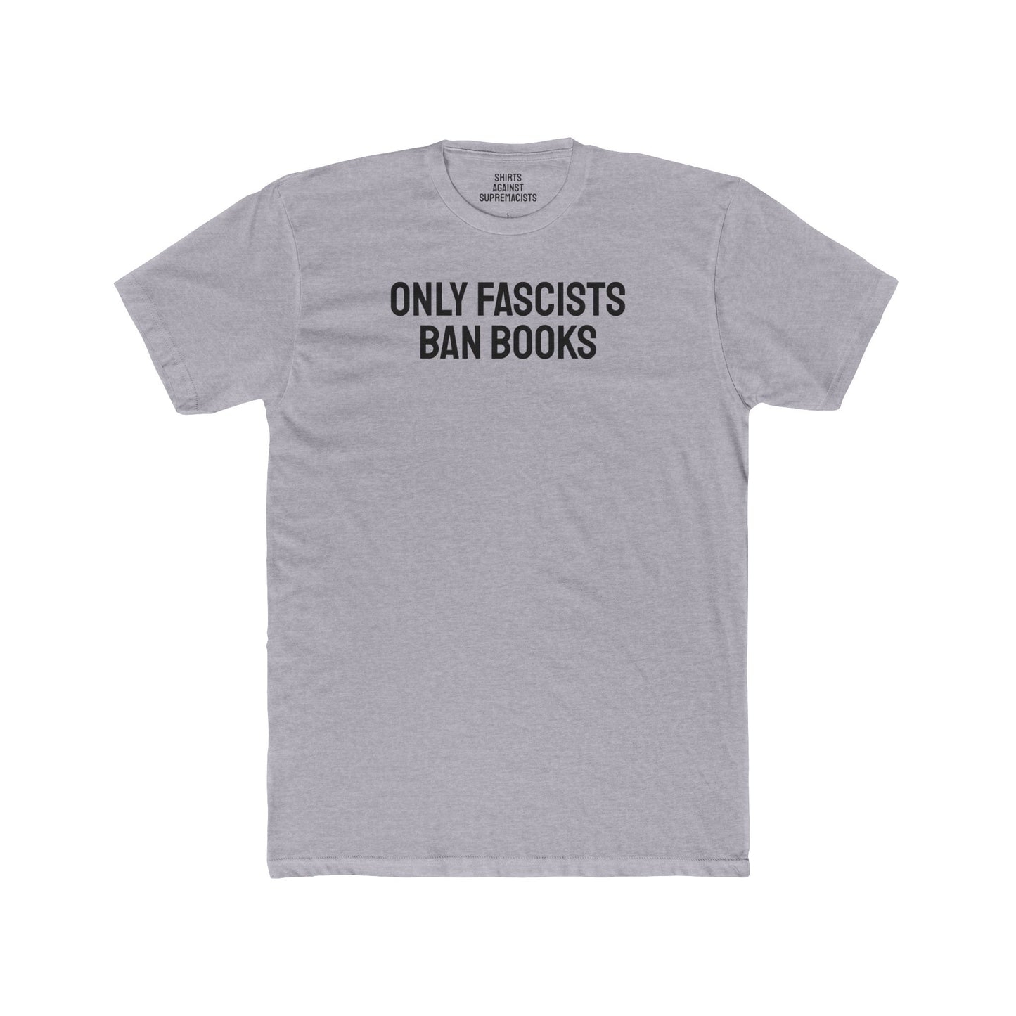 Only Fascists Ban Books - Unisex Cotton Crew Tee