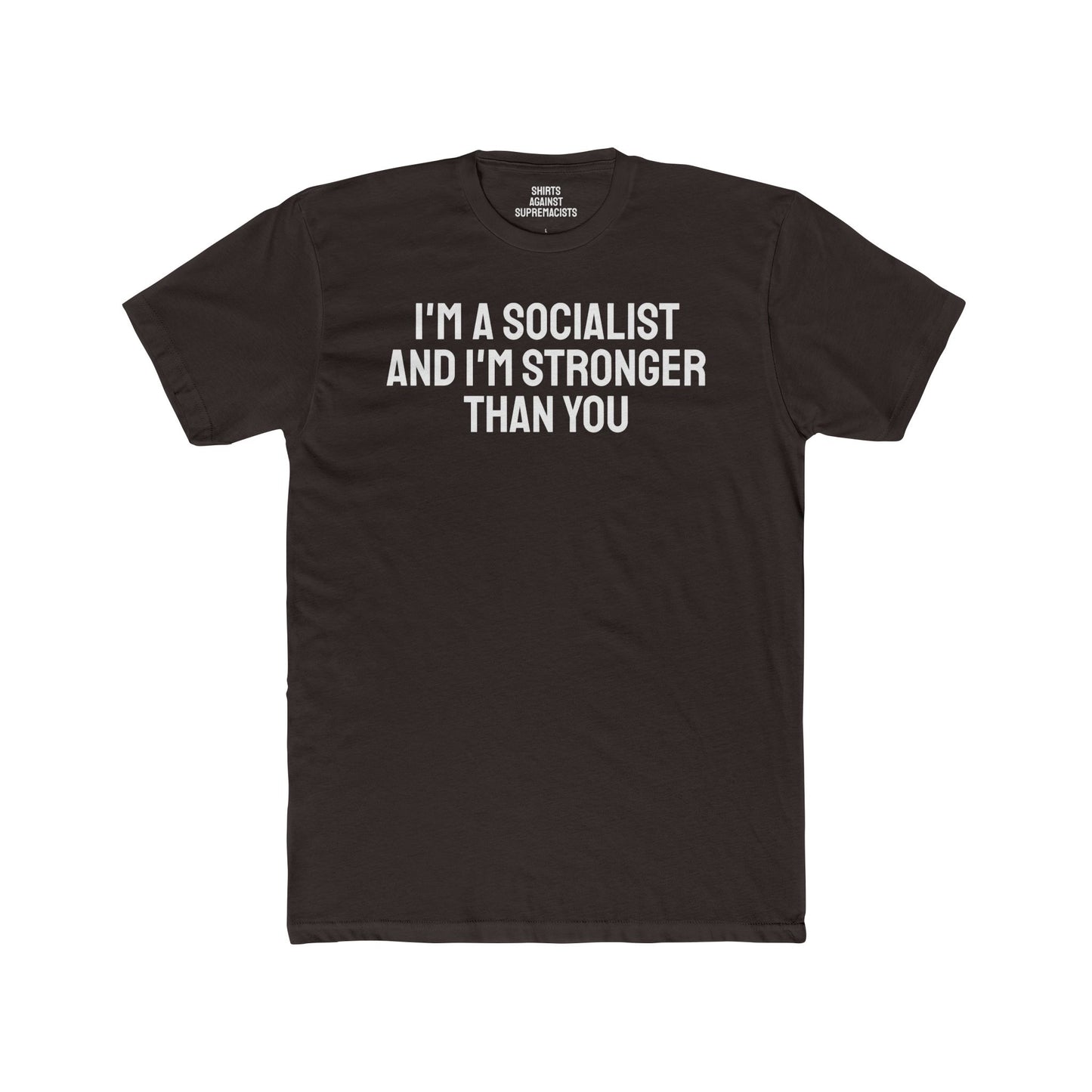 I'm A Socialist And I'm Stronger Than You - Unisex Cotton Crew Tee