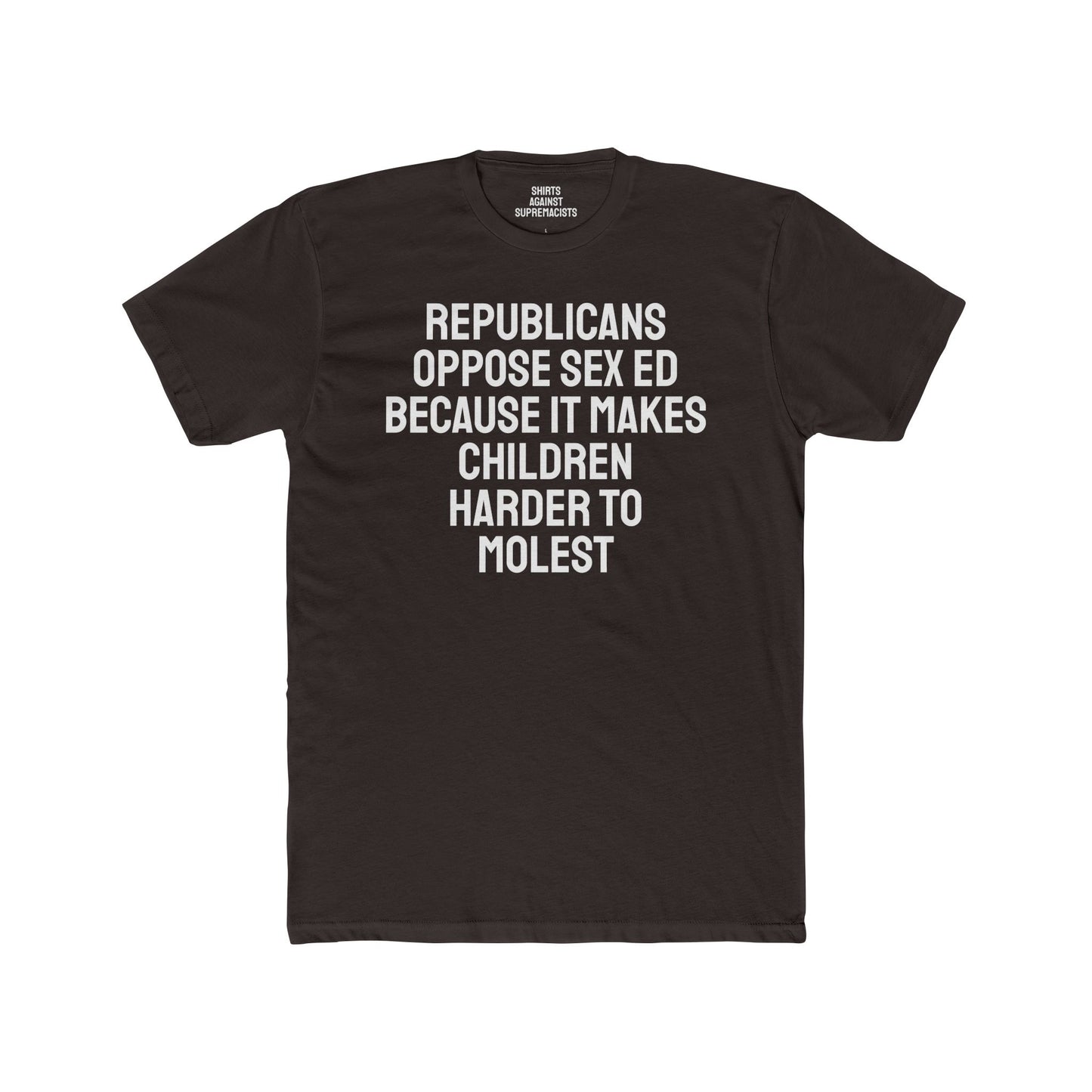 Republicans Oppose Sex Ed Because It Makes Children Harder To Molest - Unisex Cotton Crew Tee