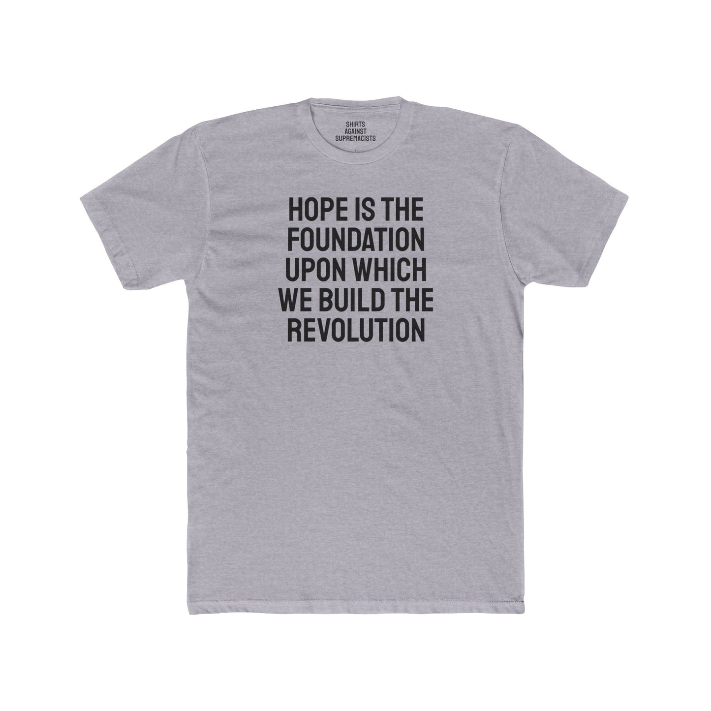 Hope Is The Foundation Upon Which We Build The Revolution - Unisex Cotton Crew Tee