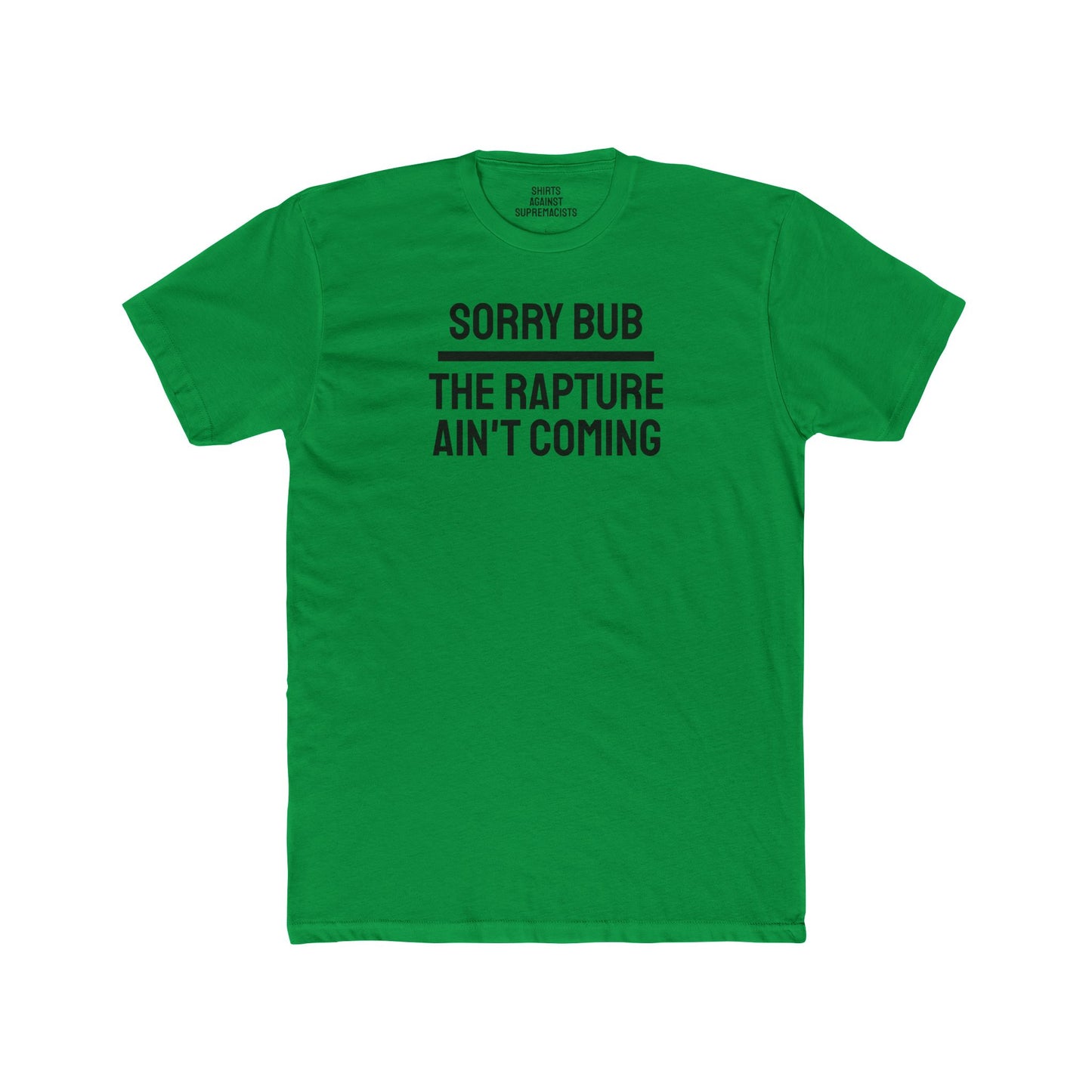 Sorry Bub The Rapture Ain't Coming - Unisex Cotton Crew Tee