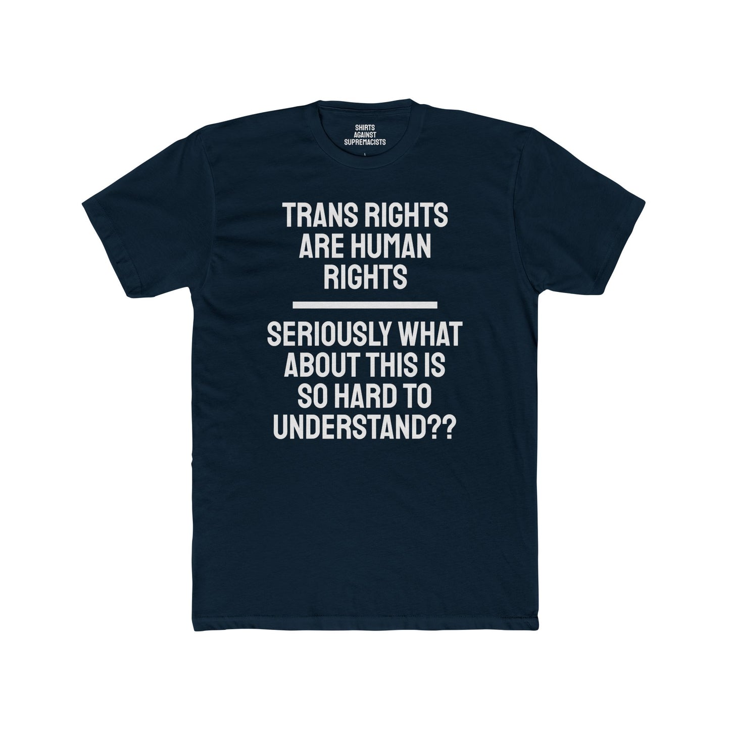 Trans Rights Are Human Rights Seriously What About This Is So Hard To Understand?? - Unisex Cotton Crew Tee