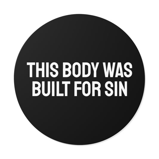 This Body Was Built For Sin - Round Vinyl Stickers
