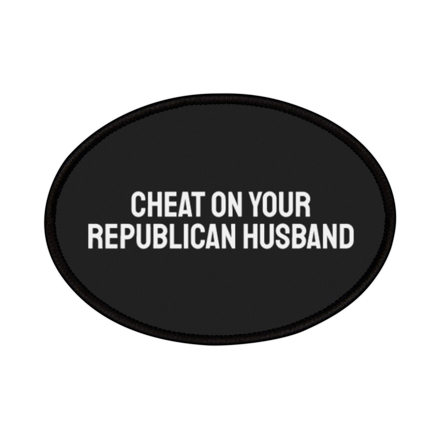 Cheat On Your Republican Husband - Iron-On Patch