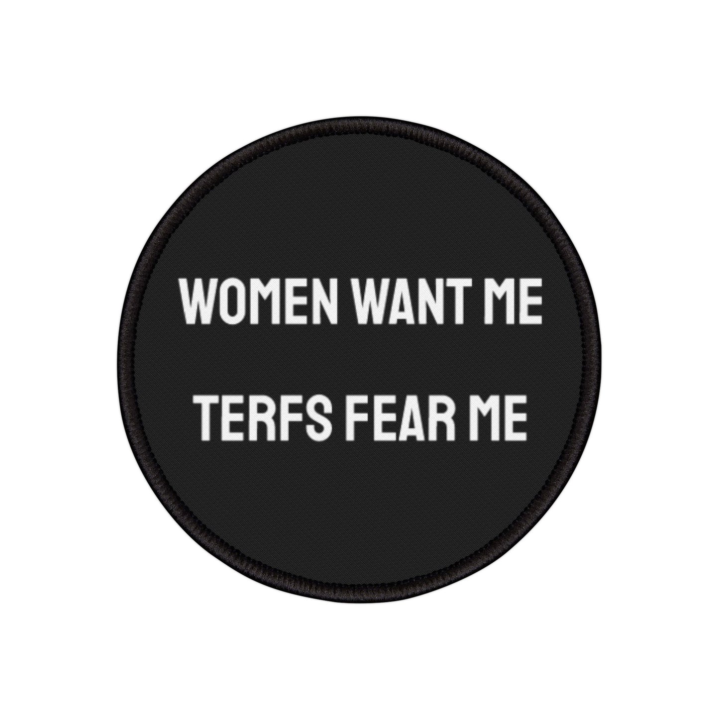 Women Want Me TERFS Fear Me - Iron-On Patch