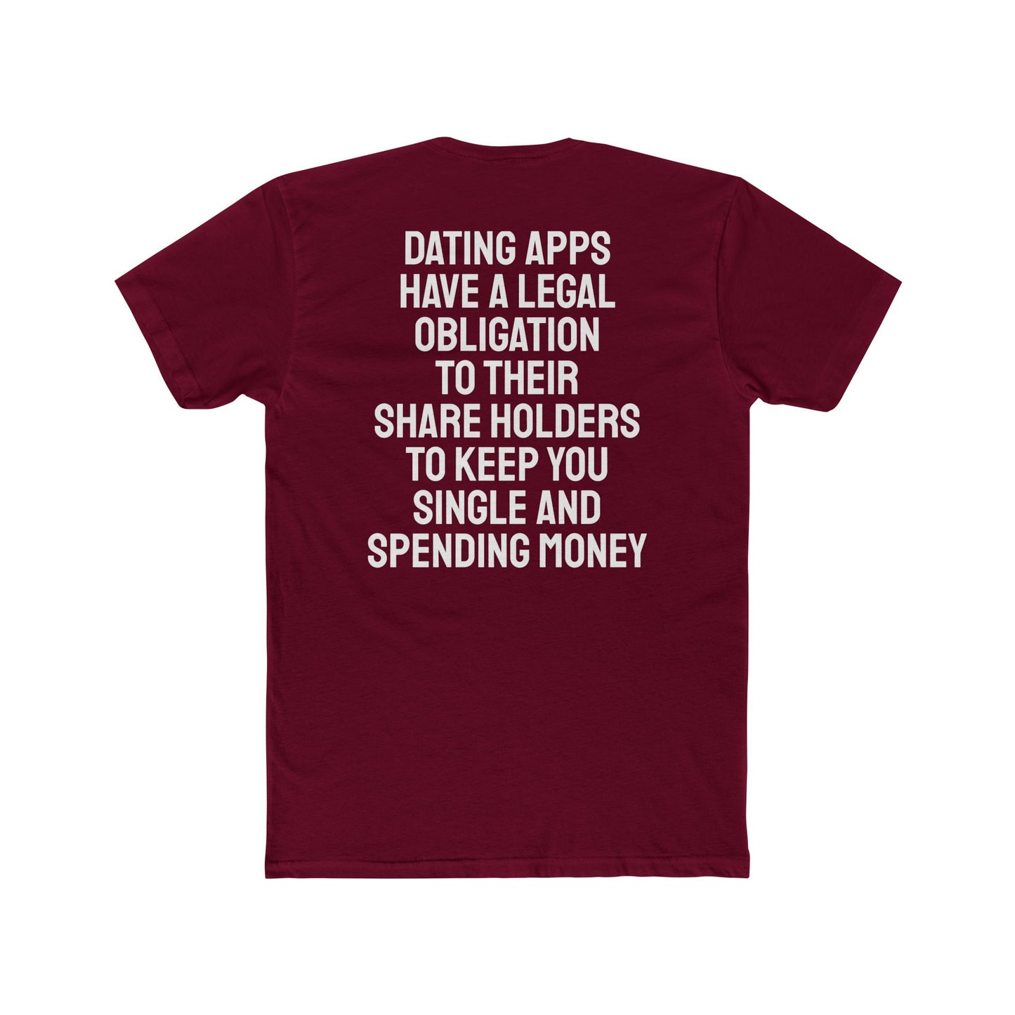 Dating Apps Have A Legal Obligation To Their Share Holders To Keep You Single And Spending Money - Unisex Cotton Crew Tee