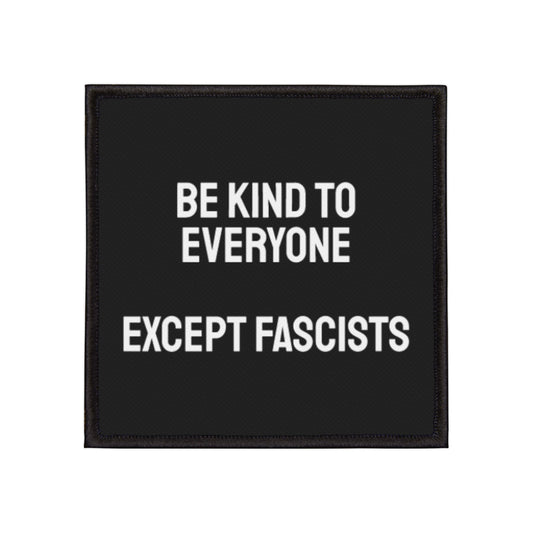 Be Kind To Everyone Except Fascists - Iron-On Patch