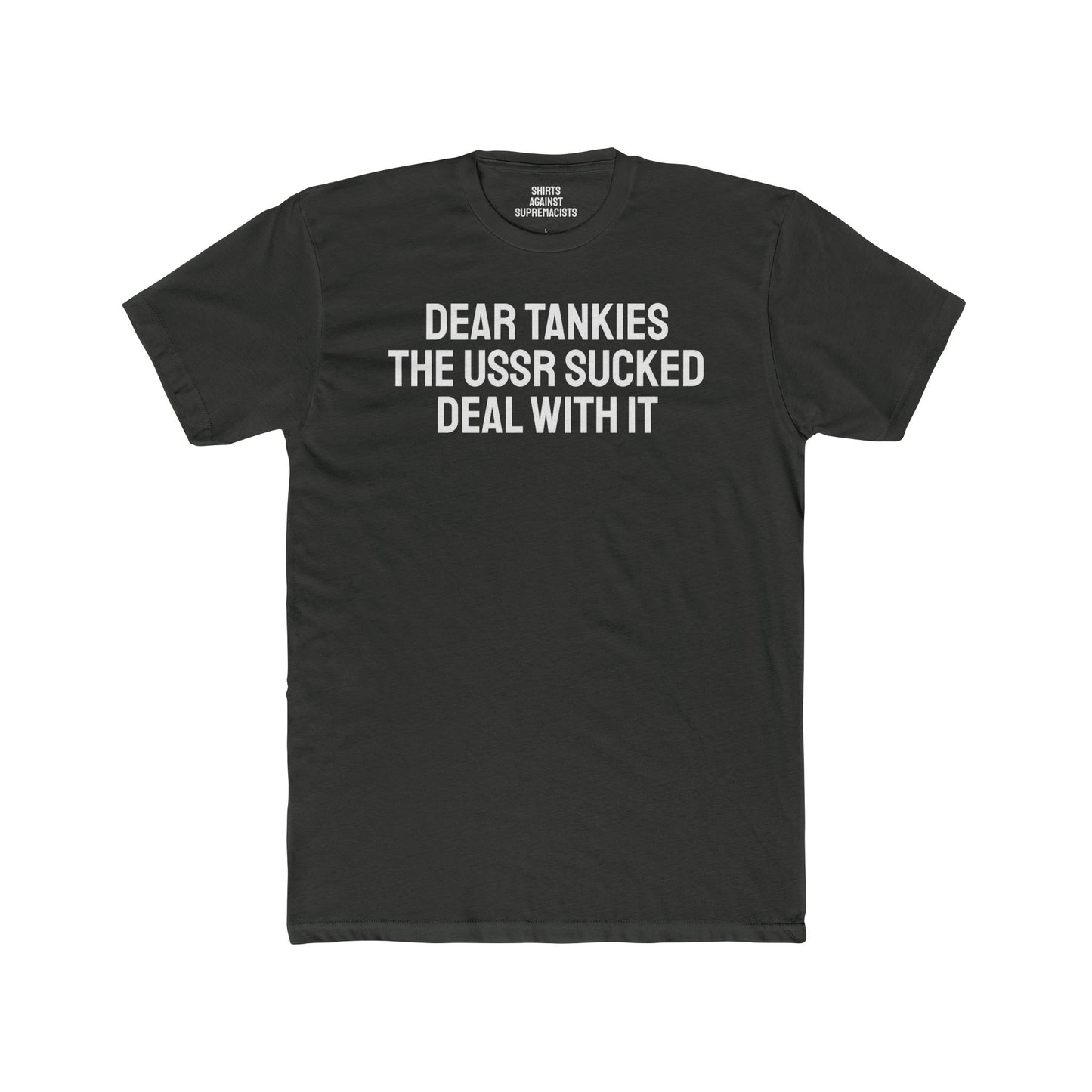 Dear Tankies The USSR Sucked Deal With It - Unisex Cotton Crew Tee