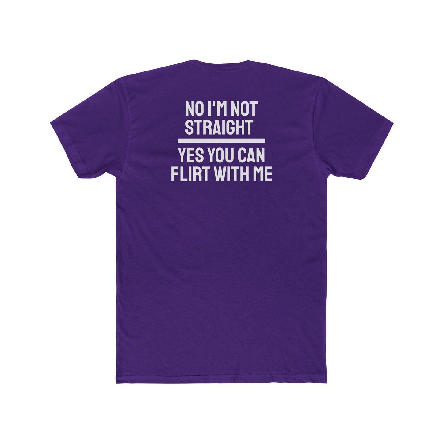 No I'm Not Straight Yes You Can Flirt With Me - Unisex Cotton Crew Tee